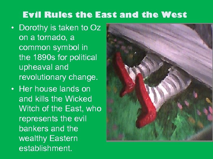Evil Rules the East and the West • Dorothy is taken to Oz on