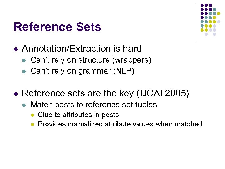 Reference Sets l Annotation/Extraction is hard l l l Can’t rely on structure (wrappers)