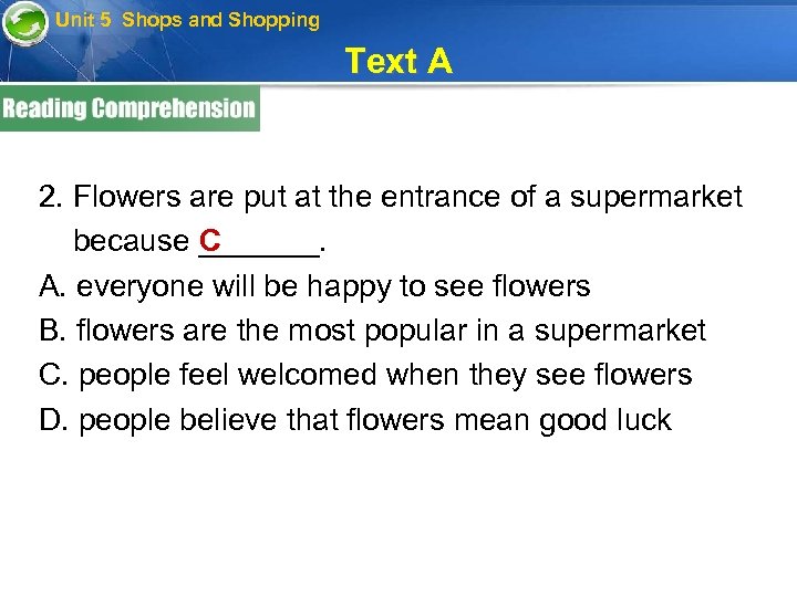 Unit 5 Shops and Shopping Text A 2. Flowers are put at the entrance
