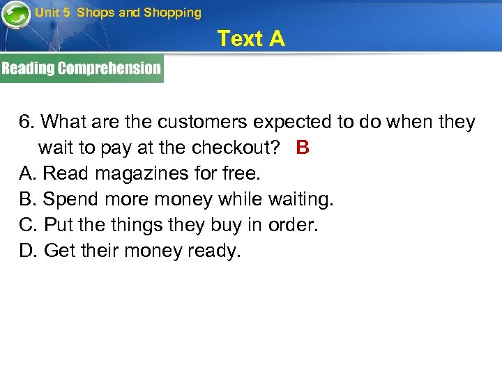 Unit 5 Shops and Shopping Text A 6. What are the customers expected to