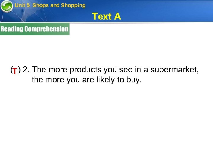 Unit 5 Shops and Shopping Text A ( ) 2. The more products you