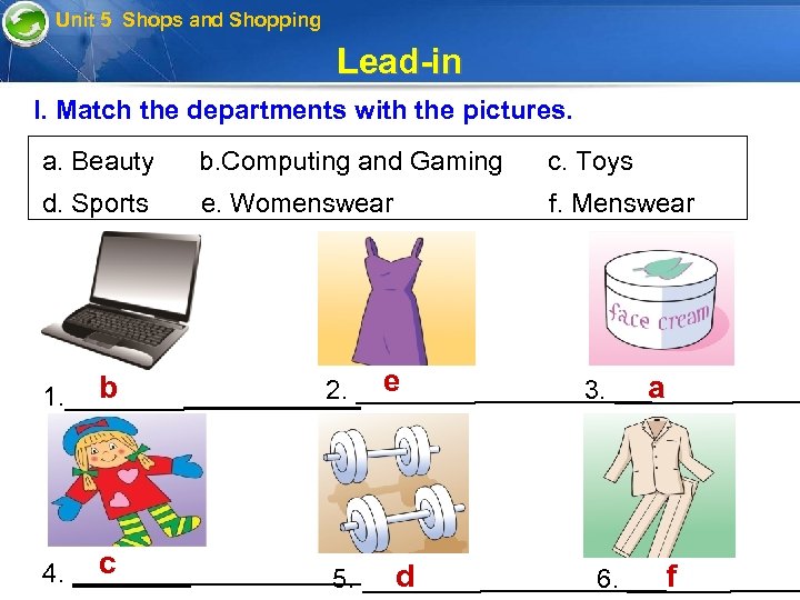 Unit 5 Shops and Shopping Lead-in I. Match the departments with the pictures. a.