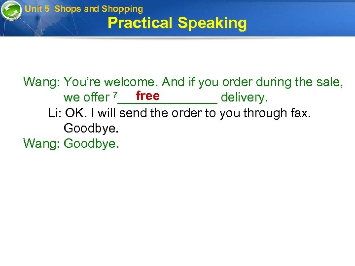 Unit 5 Shops and Shopping Practical Speaking Wang: You’re welcome. And if you order