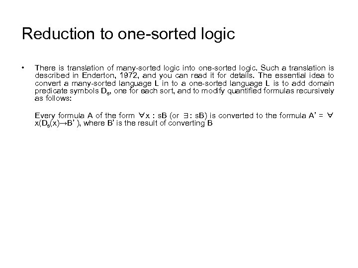 Reduction to one-sorted logic • There is translation of many-sorted logic into one-sorted logic.