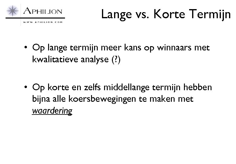 Lange vs. Korte Termijn • Op lange termijn meer kans op winnaars met kwalitatieve