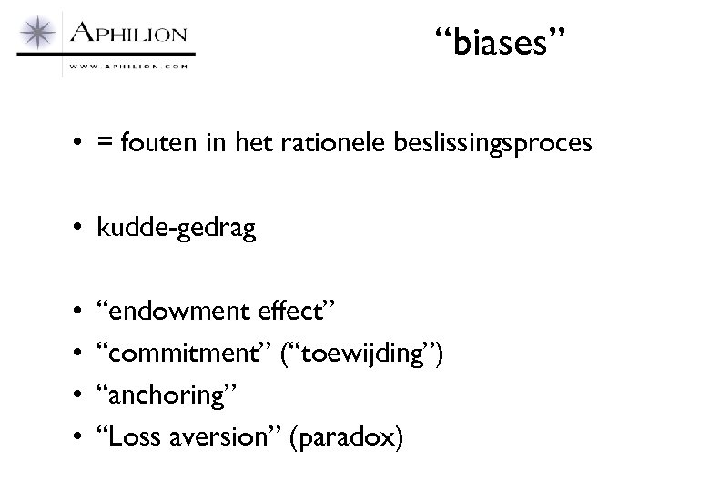 “biases” • = fouten in het rationele beslissingsproces • kudde-gedrag • • “endowment effect”