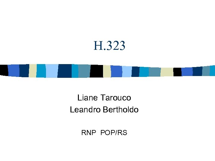 H. 323 Liane Tarouco Leandro Bertholdo RNP POP/RS 