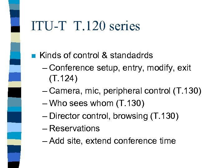 ITU-T T. 120 series n Kinds of control & standadrds – Conference setup, entry,