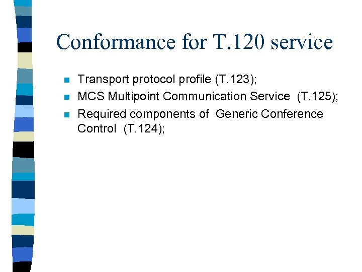Conformance for T. 120 service n n n Transport protocol profile (T. 123); MCS