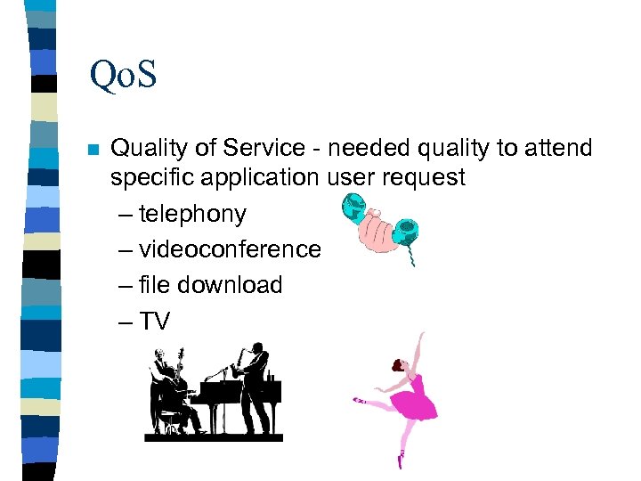 Qo. S n Quality of Service - needed quality to attend specific application user