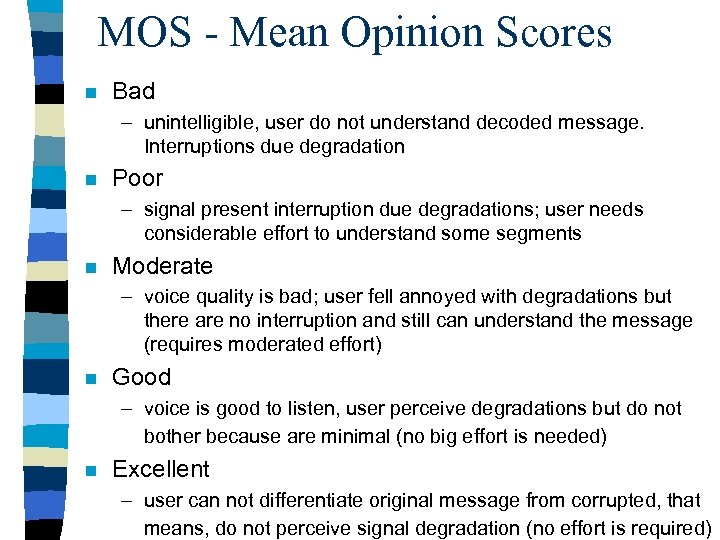 MOS - Mean Opinion Scores n Bad – unintelligible, user do not understand decoded