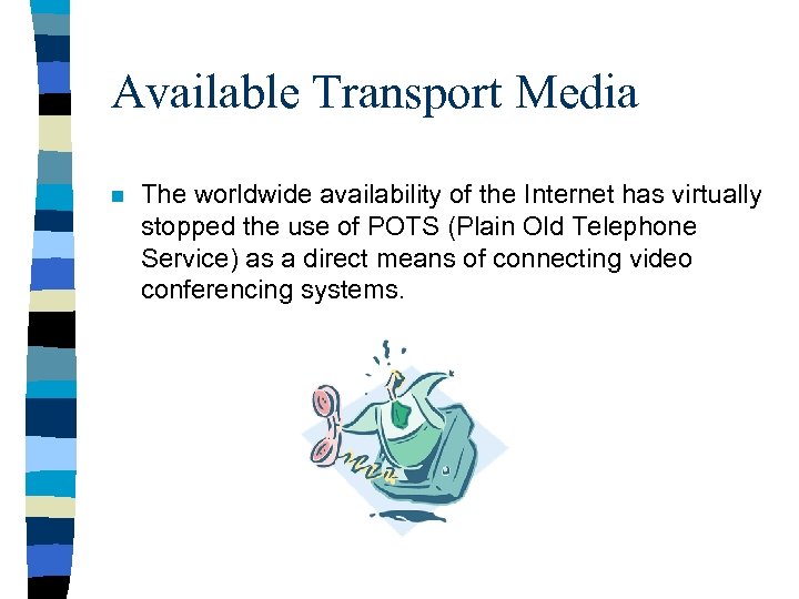 Available Transport Media n The worldwide availability of the Internet has virtually stopped the