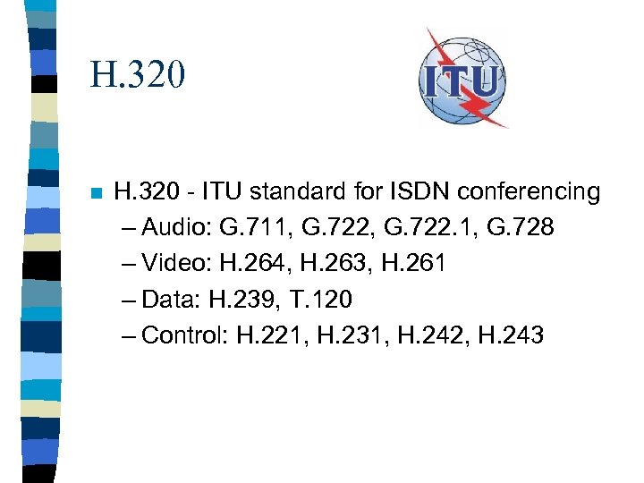 H. 320 n H. 320 - ITU standard for ISDN conferencing – Audio: G.