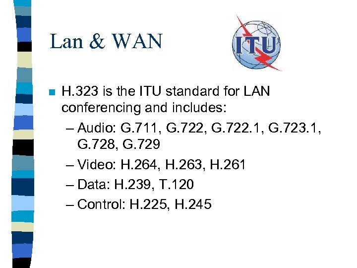 Lan & WAN n H. 323 is the ITU standard for LAN conferencing and
