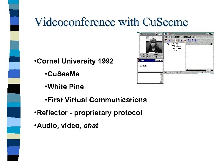 Videoconference with Cu. Seeme • Cornel University 1992 • Cu. See. Me • White