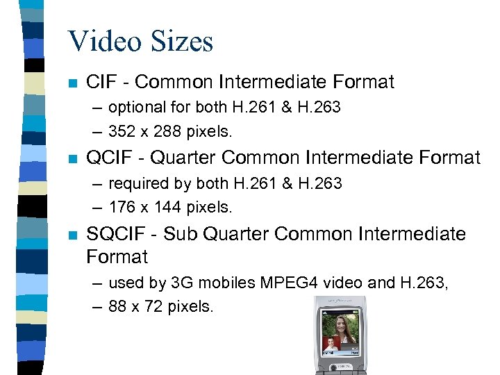 Video Sizes n CIF - Common Intermediate Format – optional for both H. 261