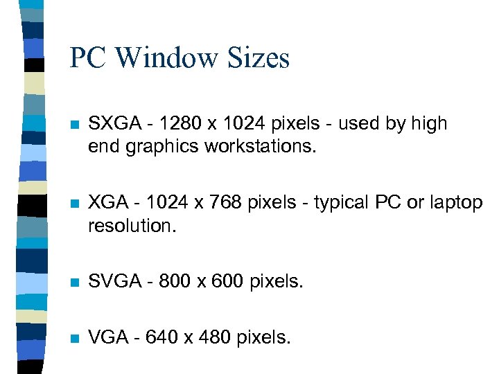 PC Window Sizes n SXGA - 1280 x 1024 pixels - used by high