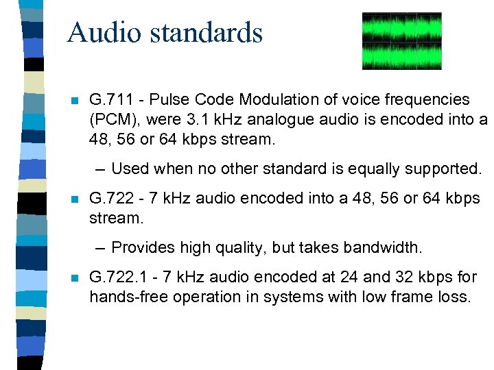 Audio standards n G. 711 - Pulse Code Modulation of voice frequencies (PCM), were