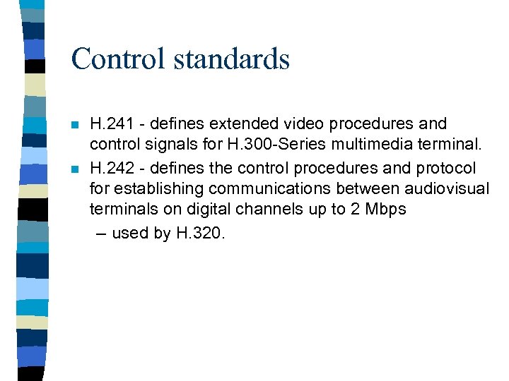 Control standards n n H. 241 - defines extended video procedures and control signals
