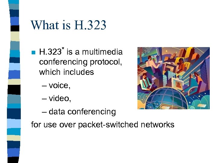 What is H. 323 n H. 323* is a multimedia conferencing protocol, which includes