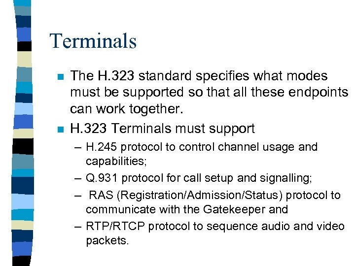 Terminals n n The H. 323 standard specifies what modes must be supported so