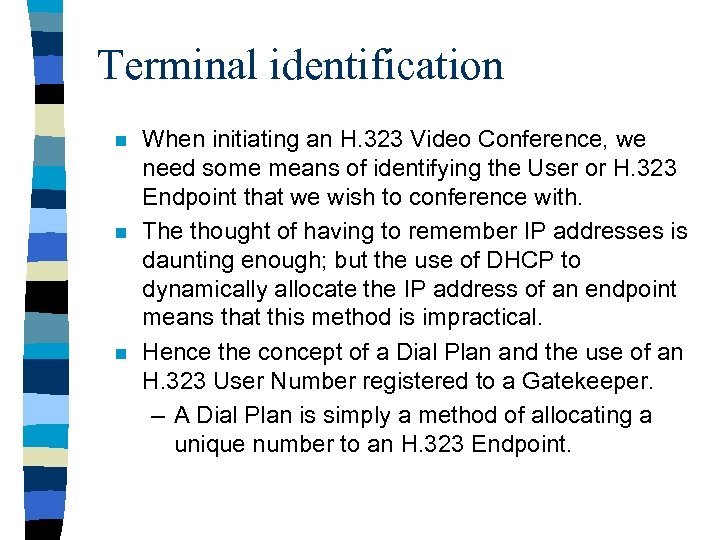 Terminal identification n When initiating an H. 323 Video Conference, we need some means