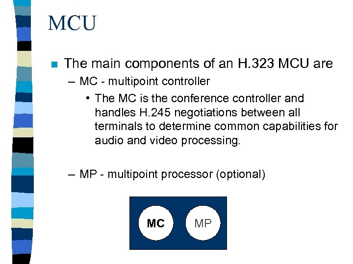 MCU n The main components of an H. 323 MCU are – MC -