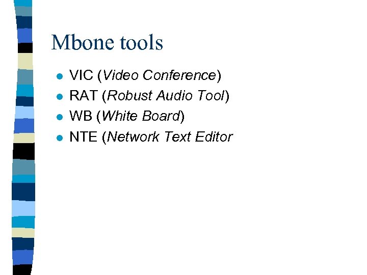Mbone tools l l VIC (Video Conference) RAT (Robust Audio Tool) WB (White Board)