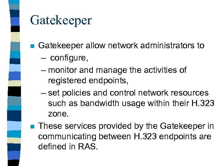 Gatekeeper n n Gatekeeper allow network administrators to – configure, – monitor and manage