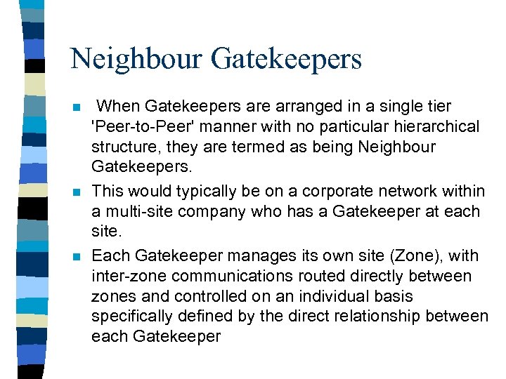 Neighbour Gatekeepers n n n When Gatekeepers are arranged in a single tier 'Peer-to-Peer'