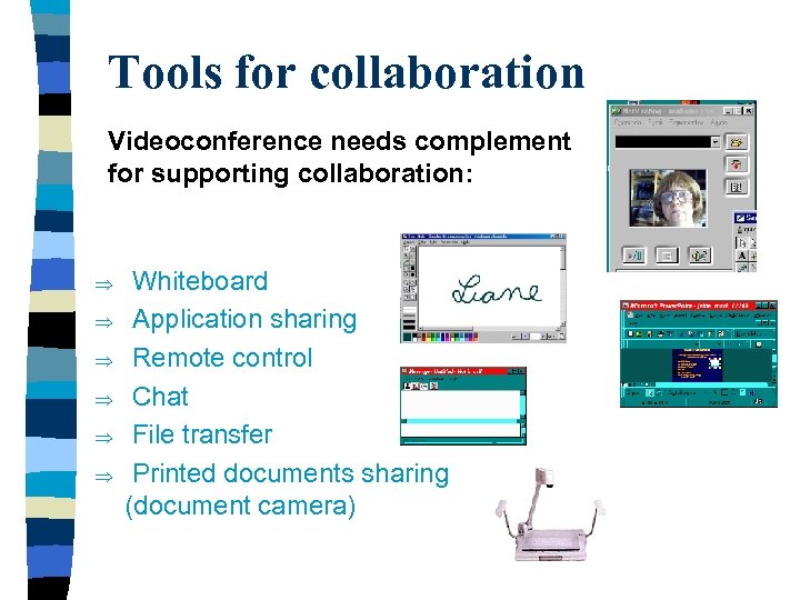 Tools for collaboration Videoconference needs complement for supporting collaboration: Þ Þ Þ Whiteboard Application