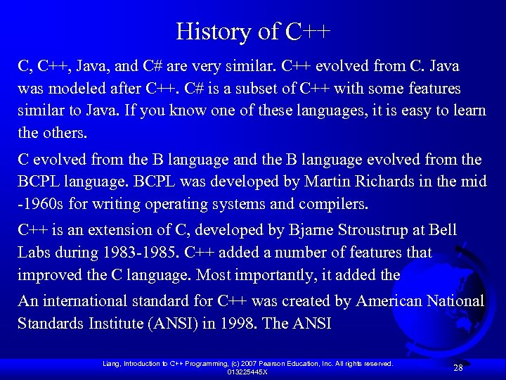 History of C++ C, C++, Java, and C# are very similar. C++ evolved from