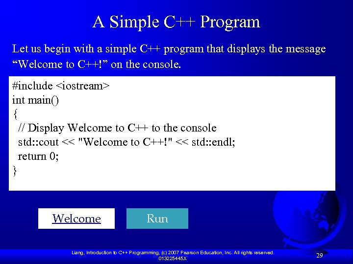 A Simple C++ Program Let us begin with a simple C++ program that displays