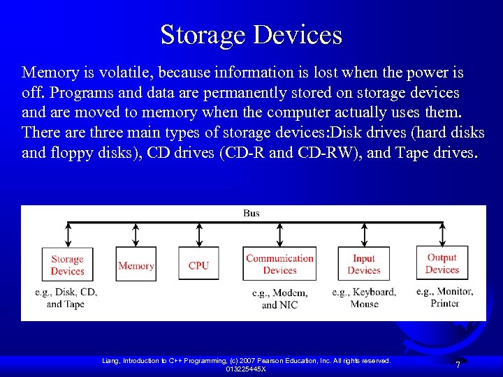 Storage Devices Memory is volatile, because information is lost when the power is off.