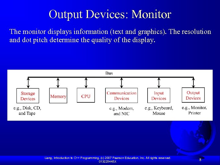 Output Devices: Monitor The monitor displays information (text and graphics). The resolution and dot