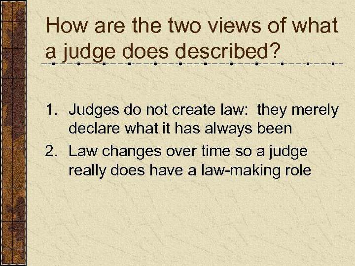 How are the two views of what a judge does described? 1. Judges do