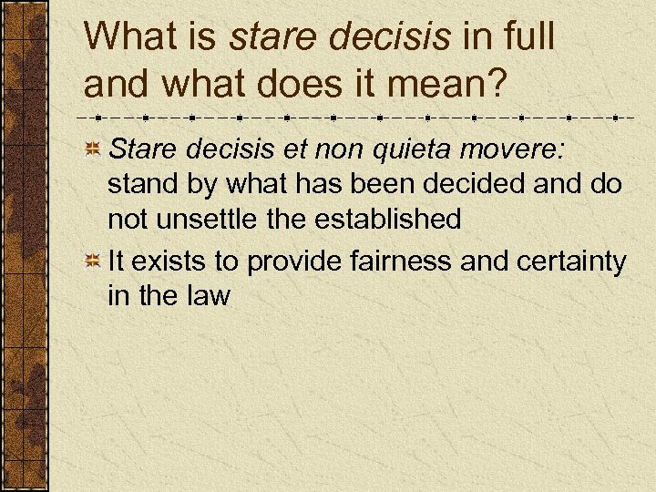 What is stare decisis in full and what does it mean? Stare decisis et