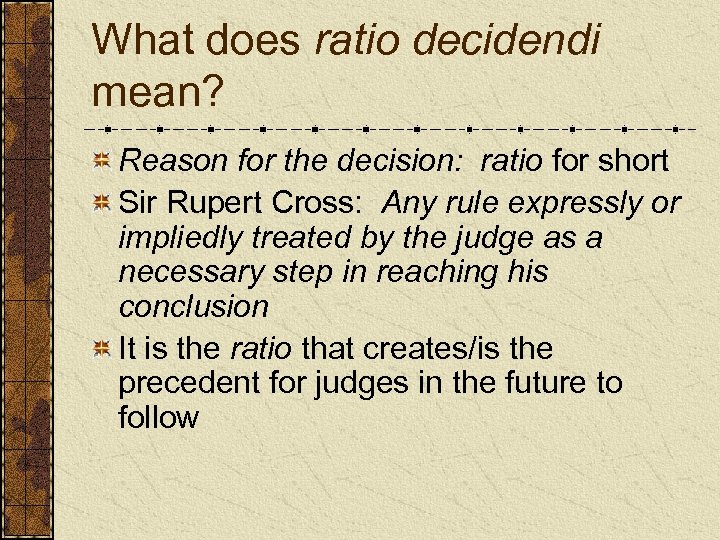 What does ratio decidendi mean? Reason for the decision: ratio for short Sir Rupert