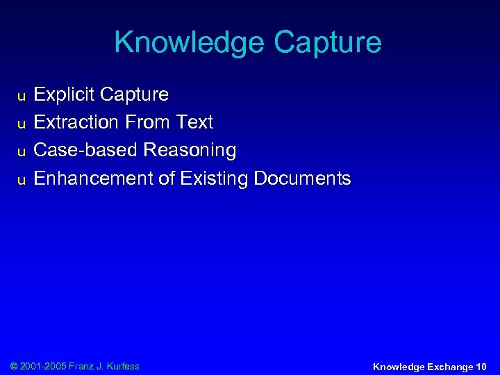 Knowledge Capture u u Explicit Capture Extraction From Text Case-based Reasoning Enhancement of Existing