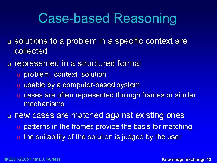 Case-based Reasoning u u solutions to a problem in a specific context are collected