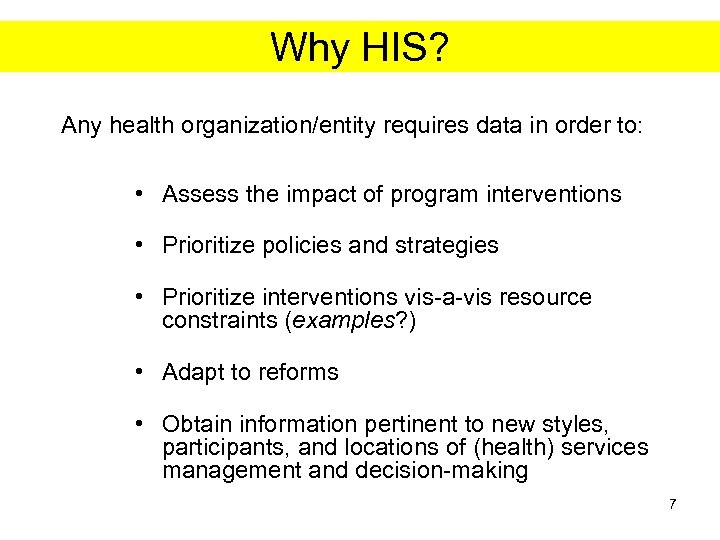 Why HIS? Any health organization/entity requires data in order to: • Assess the impact