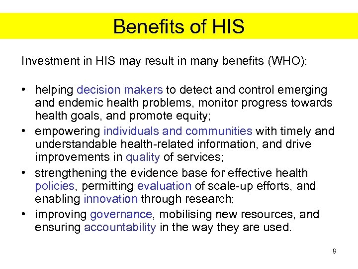 Benefits of HIS Investment in HIS may result in many benefits (WHO): • helping