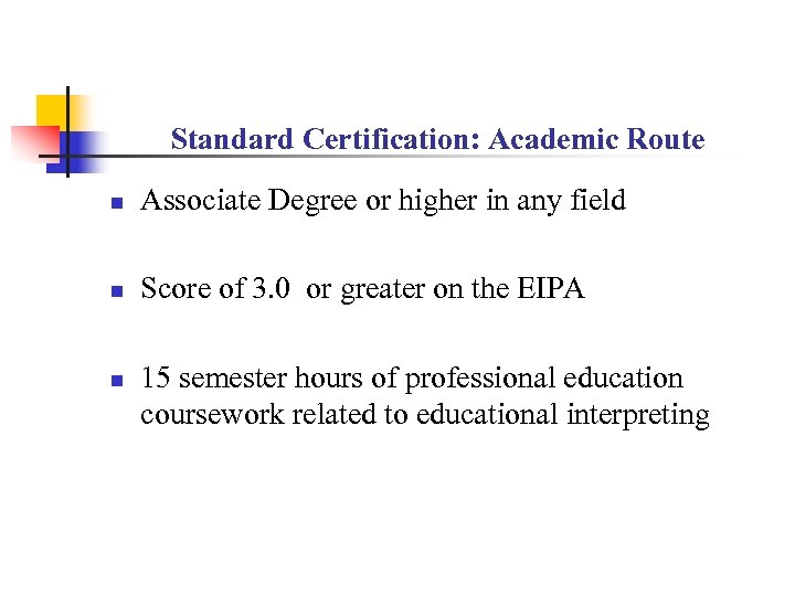 Standard Certification: Academic Route n Associate Degree or higher in any field n Score