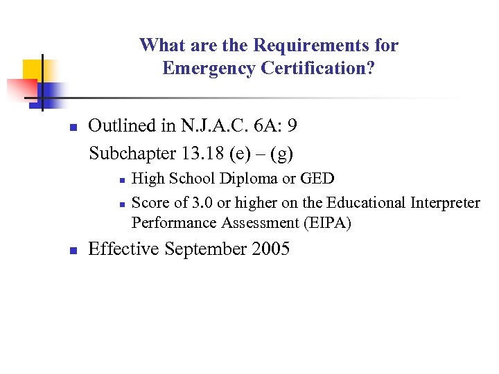 What are the Requirements for Emergency Certification? n Outlined in N. J. A. C.