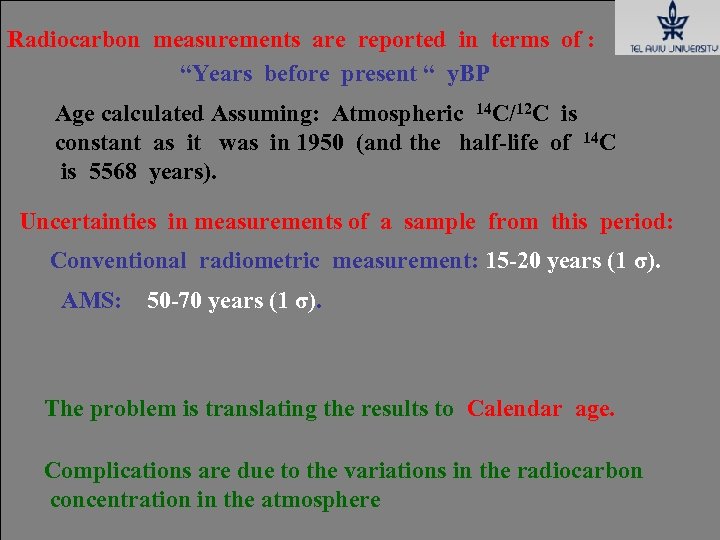 Radiocarbon measurements are reported in terms of : “Years before present “ y. BP