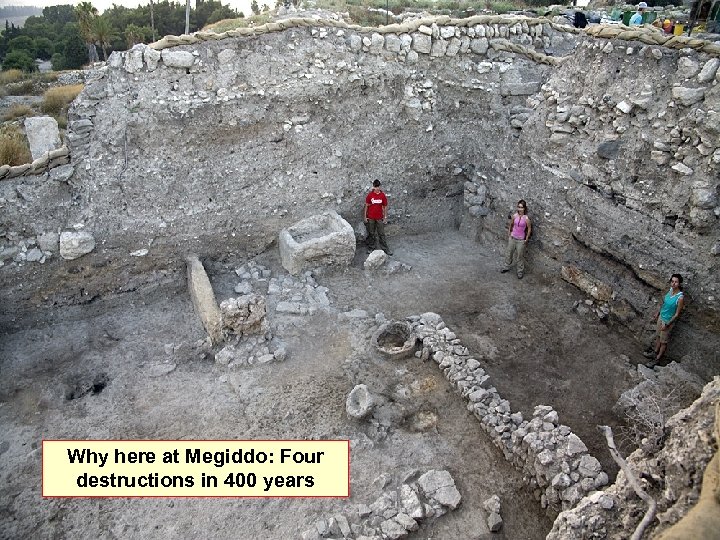 Why here at Megiddo: Four destructions in 400 years 