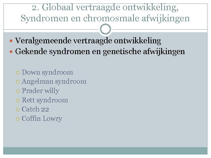 2. Globaal vertraagde ontwikkeling, Syndromen en chromosmale afwijkingen Veralgemeende vertraagde ontwikkeling Gekende syndromen en