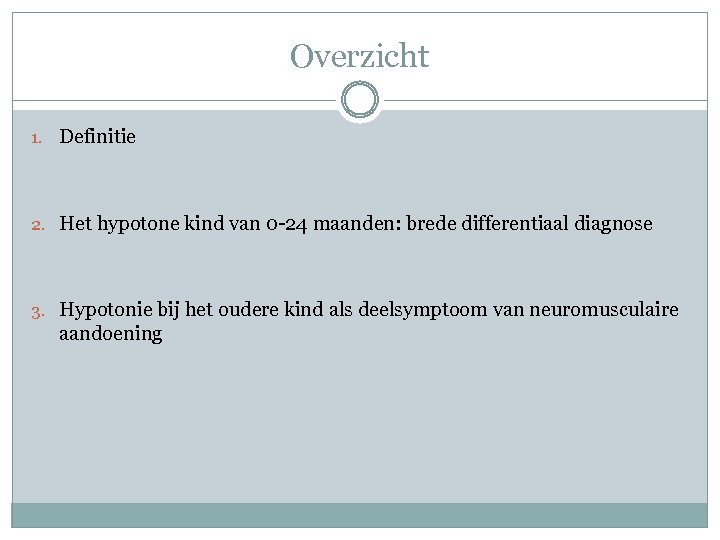 Overzicht 1. Definitie 2. Het hypotone kind van 0 -24 maanden: brede differentiaal diagnose