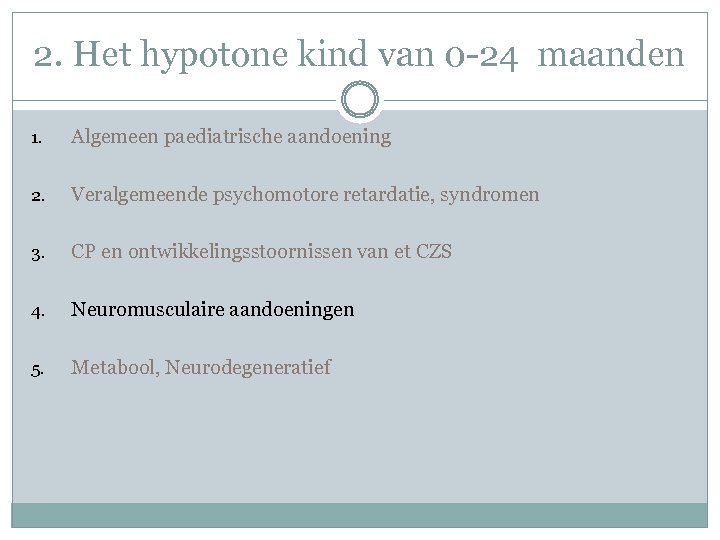 2. Het hypotone kind van 0 -24 maanden 1. Algemeen paediatrische aandoening 2. Veralgemeende