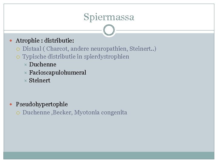 Spiermassa Atrophie : distributie: Distaal ( Charcot, andere neuropathien, Steinert. . ) Typische distributie